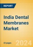 India Dental Membranes Market Outlook to 2033 - Non-Resorbable Membranes and Resorbable Membranes- Product Image