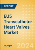 EU5 Transcatheter Heart Valves Market Outlook to 2033 - Transcatheter Aortic Valve Replacement (TAVR), Transcatheter Mitral Valve Implantation (TMVI) and Others- Product Image