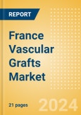 France Vascular Grafts Market Outlook to 2033 - Aortic Vascular Grafts and Peripheral Vascular Grafts- Product Image