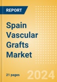 Spain Vascular Grafts Market Outlook to 2033 - Aortic Vascular Grafts and Peripheral Vascular Grafts- Product Image