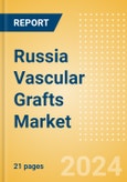 Russia Vascular Grafts Market Outlook to 2033 - Aortic Vascular Grafts and Peripheral Vascular Grafts- Product Image