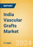 India Vascular Grafts Market Outlook to 2033 - Aortic Vascular Grafts and Peripheral Vascular Grafts- Product Image