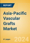 Asia-Pacific Vascular Grafts Market Outlook to 2033 - Aortic Vascular Grafts and Peripheral Vascular Grafts- Product Image