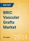 BRIC Vascular Grafts Market Outlook to 2033 - Aortic Vascular Grafts and Peripheral Vascular Grafts - Product Image