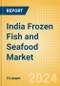 India Frozen Fish and Seafood (Fish and Seafood) Market Size, Growth and Forecast Analytics, 2023-2028 - Product Image