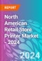 North American Retail Store Printer Market - 2024 - Product Thumbnail Image