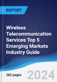 Wireless Telecommunication Services Top 5 Emerging Markets Industry Guide 2019-2028- Product Image