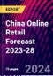 China Online Retail Forecast 2023-28 - Product Image