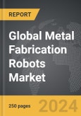 Metal Fabrication Robots - Global Strategic Business Report- Product Image