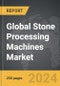 Stone Processing Machines - Global Strategic Business Report - Product Image