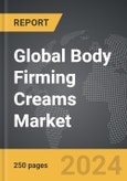 Body Firming Creams - Global Strategic Business Report- Product Image