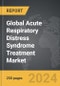 Acute Respiratory Distress Syndrome Treatment - Global Strategic Business Report - Product Image