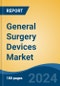 General Surgery Devices Market - Global Industry Size, Share, Trends, Opportunity, and Forecast, 2019-2029F - Product Thumbnail Image