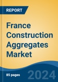 France Construction Aggregates Market, By Region, Competition, Forecast and Opportunities, 2019-2029F- Product Image