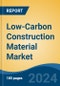 Low-Carbon Construction Material Market - Global Industry Size, Share, Trends, Opportunity, and Forecast, 2019-2029F - Product Image