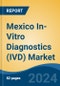 Mexico In-Vitro Diagnostics (IVD) Market, By Region, Competition, Forecast and Opportunities, 2019-2029F - Product Image