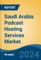 Saudi Arabia Podcast Hosting Services Market, By Region, Competition, Forecast and Opportunities, 2019-2029F - Product Image