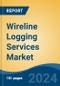 Wireline Logging Services Market - Global Industry Size, Share, Trends, Opportunity, and Forecast, 2019-2029F - Product Image