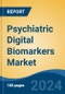 Psychiatric Digital Biomarkers Market - Global Industry Size, Share, Trends, Opportunity, and Forecast, 2019-2029F - Product Image