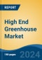 High End Greenhouse Market - Global Industry Size, Share, Trends, Opportunity, and Forecast, 2019-2029F - Product Image