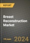 Breast Reconstruction Market Innovations and Strategic Insights Report - Market Data, Trends, Market Potential, Competitive Analysis and Growth Forecasts (2024 to 2032) - Product Thumbnail Image