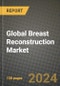 Global Breast Reconstruction Market Innovations and Strategic Insights Report - Market Data, Trends, Market Potential, Competitive Analysis and Growth Forecasts (2024 to 2032) - Product Thumbnail Image