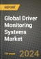 Global Driver Monitoring Systems Market Innovations and Strategic Insights Report - Market Data, Trends, Market Potential, Competitive Analysis and Growth Forecasts (2024 to 2032) - Product Image