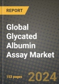 Global Glycated Albumin Assay Market Innovations and Strategic Insights Report - Market Data, Trends, Market Potential, Competitive Analysis and Growth Forecasts (2024 to 2032)- Product Image