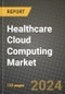 Healthcare Cloud Computing Market Innovations and Strategic Insights Report - Market Data, Trends, Market Potential, Competitive Analysis and Growth Forecasts (2024 to 2032) - Product Image