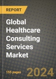 Global Healthcare Consulting Services Market Innovations and Strategic Insights Report - Market Data, Trends, Market Potential, Competitive Analysis and Growth Forecasts (2024 to 2032)- Product Image