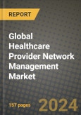 Global Healthcare Provider Network Management Market Innovations and Strategic Insights Report - Market Data, Trends, Market Potential, Competitive Analysis and Growth Forecasts (2024 to 2032)- Product Image