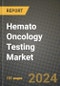 Hemato Oncology Testing Market Innovations and Strategic Insights Report - Market Data, Trends, Market Potential, Competitive Analysis and Growth Forecasts (2024 to 2032) - Product Image