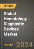 Global Hematology Diagnostic Devices Market Innovations and Strategic Insights Report - Market Data, Trends, Market Potential, Competitive Analysis and Growth Forecasts (2024 to 2032)- Product Image