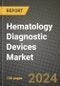 Hematology Diagnostic Devices Market Innovations and Strategic Insights Report - Market Data, Trends, Market Potential, Competitive Analysis and Growth Forecasts (2024 to 2032) - Product Image