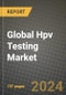 Global Hpv Testing Market Innovations and Strategic Insights Report - Market Data, Trends, Market Potential, Competitive Analysis and Growth Forecasts (2024 to 2032) - Product Thumbnail Image