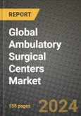 Global Ambulatory Surgical Centers Market Innovations and Strategic Insights Report - Market Data, Trends, Market Potential, Competitive Analysis and Growth Forecasts (2024 to 2032)- Product Image