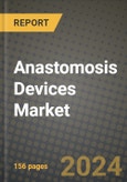 Anastomosis Devices Market Innovations and Strategic Insights Report - Market Data, Trends, Market Potential, Competitive Analysis and Growth Forecasts (2024 to 2032)- Product Image