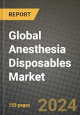 Global Anesthesia Disposables Market Innovations and Strategic Insights Report - Market Data, Trends, Market Potential, Competitive Analysis and Growth Forecasts (2024 to 2032)- Product Image