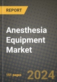 Anesthesia Equipment Market Innovations and Strategic Insights Report - Market Data, Trends, Market Potential, Competitive Analysis and Growth Forecasts (2024 to 2032)- Product Image