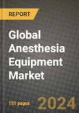 Global Anesthesia Equipment Market Innovations and Strategic Insights Report - Market Data, Trends, Market Potential, Competitive Analysis and Growth Forecasts (2024 to 2032)- Product Image