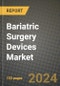 Bariatric Surgery Devices Market Innovations and Strategic Insights Report - Market Data, Trends, Market Potential, Competitive Analysis and Growth Forecasts (2024 to 2032) - Product Thumbnail Image