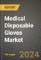 Medical Disposable Gloves Market Innovations and Strategic Insights Report - Market Data, Trends, Market Potential, Competitive Analysis and Growth Forecasts (2024 to 2032) - Product Image