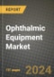 Ophthalmic Equipment Market Innovations and Strategic Insights Report - Market Data, Trends, Market Potential, Competitive Analysis and Growth Forecasts (2024 to 2032) - Product Thumbnail Image