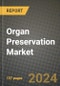 Organ Preservation Market Innovations and Strategic Insights Report - Market Data, Trends, Market Potential, Competitive Analysis and Growth Forecasts (2024 to 2032) - Product Image