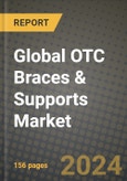 Global OTC Braces & Supports Market Innovations and Strategic Insights Report - Market Data, Trends, Market Potential, Competitive Analysis and Growth Forecasts (2024 to 2032)- Product Image