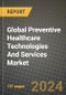 Global Preventive Healthcare Technologies And Services Market Innovations and Strategic Insights Report - Market Data, Trends, Market Potential, Competitive Analysis and Growth Forecasts (2024 to 2032) - Product Thumbnail Image