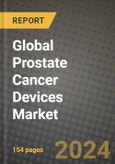 Global Prostate Cancer Devices Market Innovations and Strategic Insights Report - Market Data, Trends, Market Potential, Competitive Analysis and Growth Forecasts (2024 to 2032)- Product Image