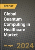 Global Quantum Computing in Healthcare Market Innovations and Strategic Insights Report - Market Data, Trends, Market Potential, Competitive Analysis and Growth Forecasts (2024 to 2032)- Product Image