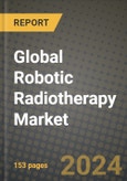 Global Robotic Radiotherapy Market Innovations and Strategic Insights Report - Market Data, Trends, Market Potential, Competitive Analysis and Growth Forecasts (2024 to 2032)- Product Image