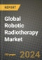 Global Robotic Radiotherapy Market Innovations and Strategic Insights Report - Market Data, Trends, Market Potential, Competitive Analysis and Growth Forecasts (2024 to 2032) - Product Thumbnail Image